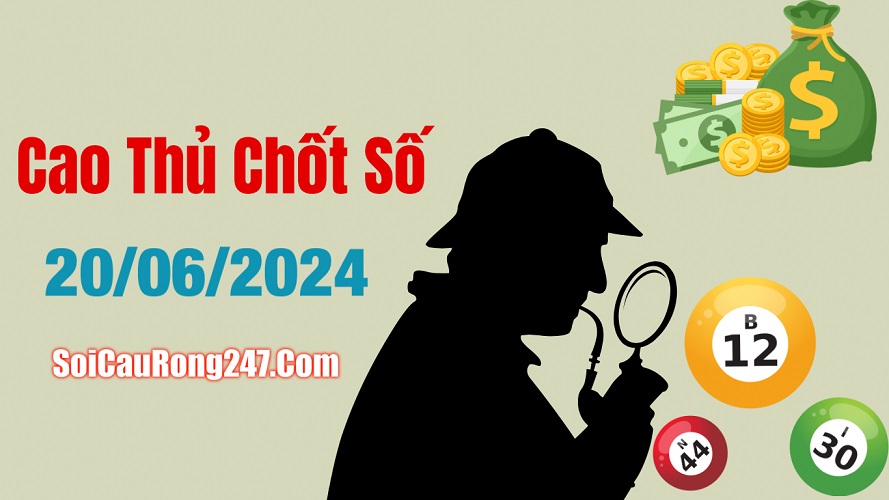 Cao thủ chốt số ngày 20-6-2024