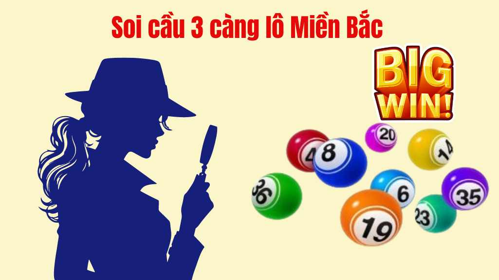 Soi cầu 3 càng lô Miền Bắc ăn đều mỗi ngày